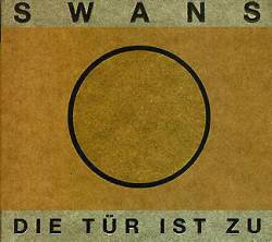 Swans : Die Tür Ist Zu